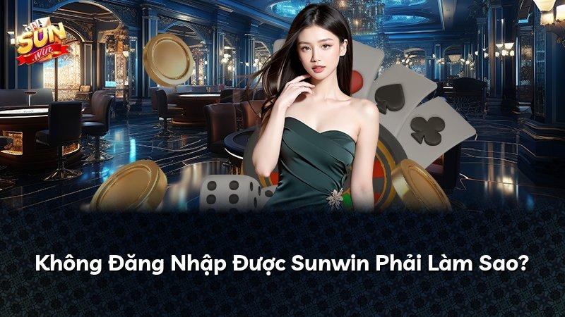Không Đăng Nhập Được Sunwin Phải Làm Sao?