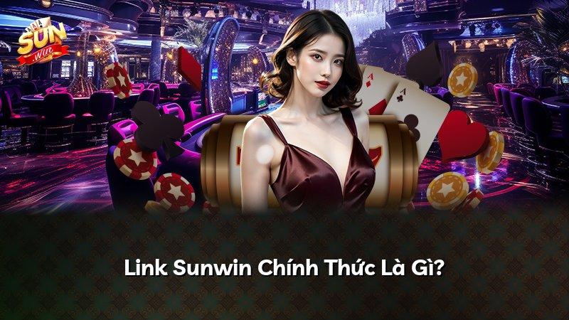 Link Sunwin Chính Thức Là Gì?