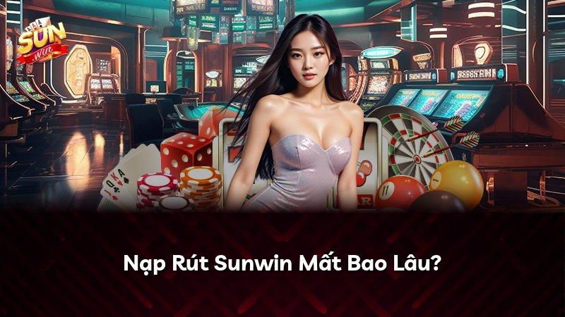 Nạp Rút Sunwin Mất Bao Lâu?