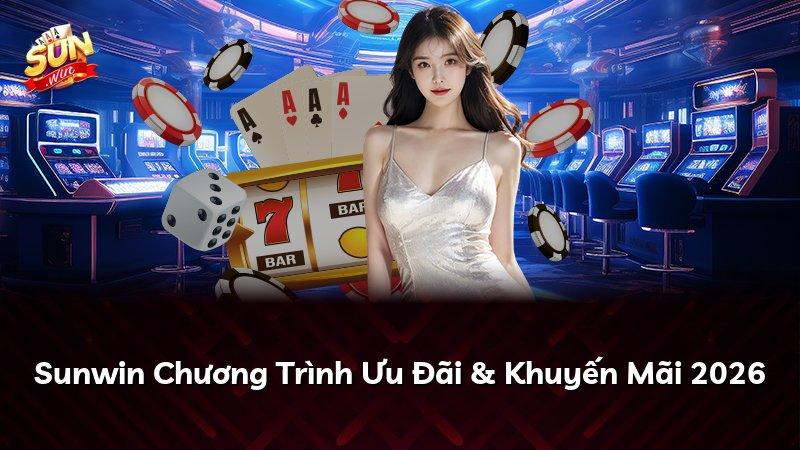 Sunwin Chương Trình Ưu Đãi & Khuyến Mãi 2026