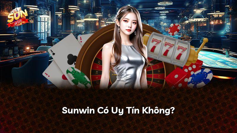 Sunwin Có Uy Tín Không?