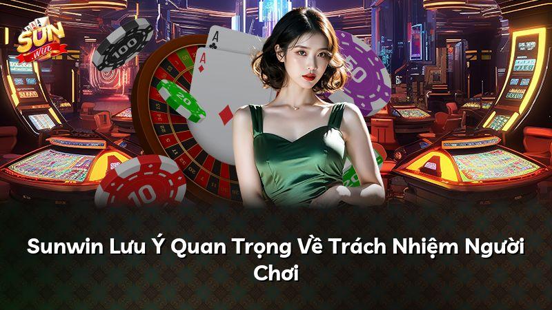 Sunwin Lưu Ý Quan Trọng Về Trách Nhiệm Người Chơi
