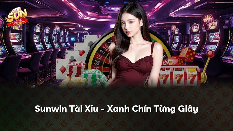 Sunwin Tài Xỉu - Xanh Chín Từng Giây