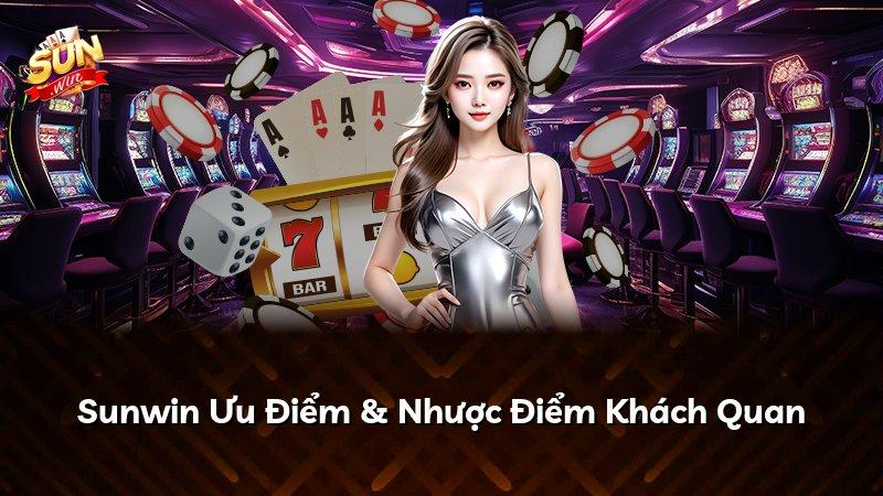 Sunwin Ưu Điểm & Nhược Điểm Khách Quan