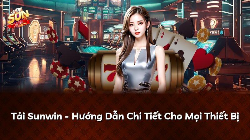 Tải Sunwin - Hướng Dẫn Chi Tiết Cho Mọi Thiết Bị